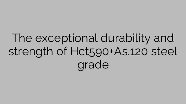 The exceptional durability and strength of Hct590+As.120 steel grade