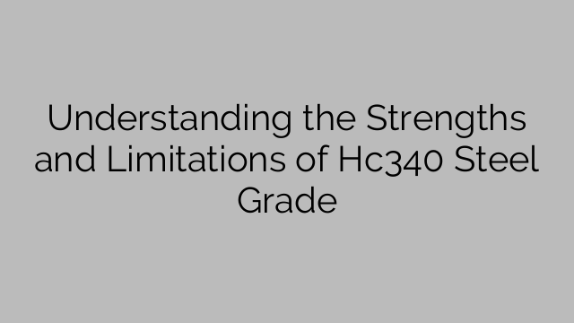 Understanding the Strengths and Limitations of Hc340 Steel Grade