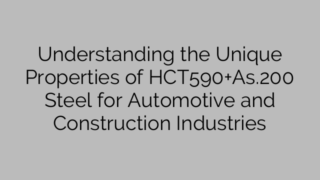 Understanding the Unique Properties of HCT590+As.200 Steel for Automotive and Construction Industries