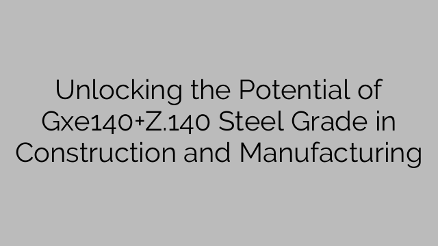 Отключване на потенциала на Gxe140+Z.140 клас стомана в строителството и производството