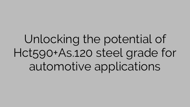 Unlocking the potential of Hct590+As.120 steel grade for automotive applications