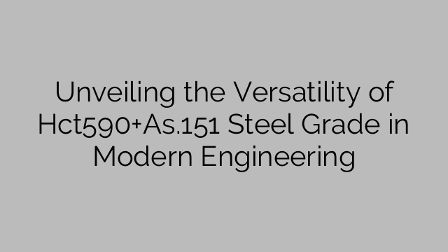 Unveiling the Versatility of Hct590+As.151 Steel Grade in Modern Engineering